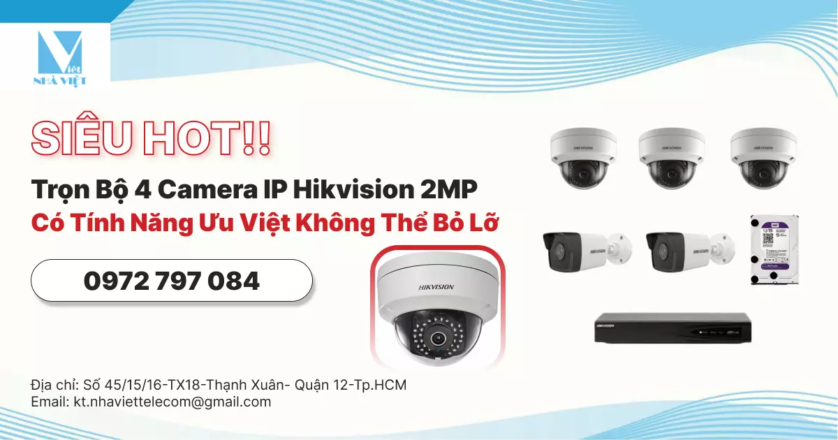 TRỌN BỘ 4 CAMERA IP HIKVISION 2MP CÓ TÍNH NĂNG ƯU VIỆT KHÔNG THỂ BỎ LỠ