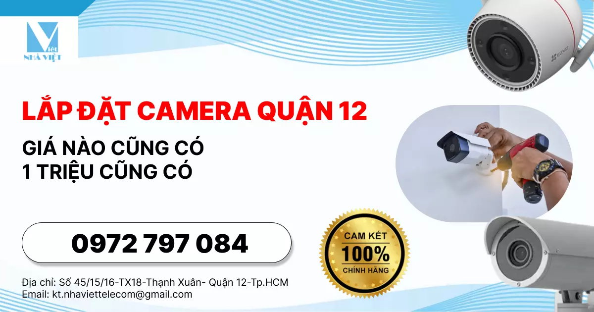 LẮP ĐẶT CAMERA QUẬN 12 - GIÁ NÀO CŨNG CÓ/ 1 TRIỆU CŨNG CÓ