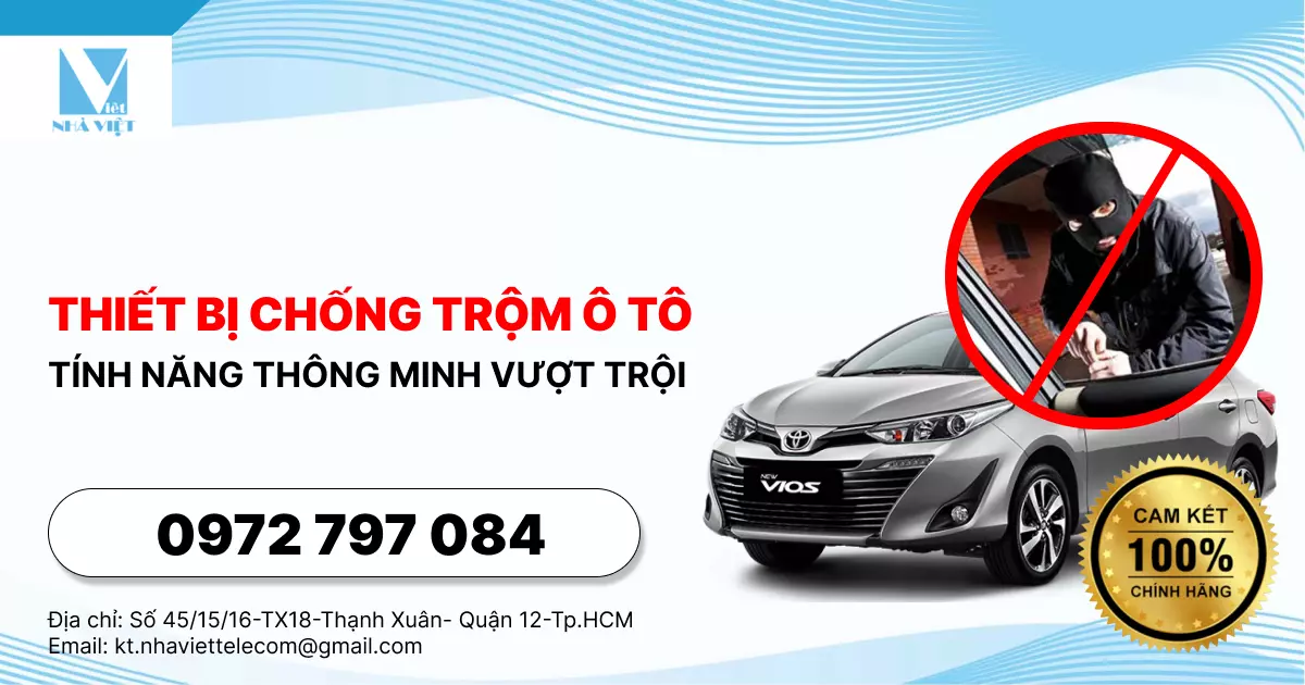 THIẾT BỊ CHỐNG TRỘM Ô TÔ - TÍNH NĂNG THÔNG MINH VƯỢT TRỘI 