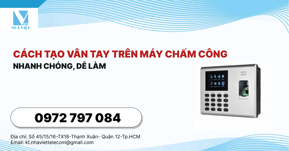 Cách tạo vân tay trên máy chấm công nhanh chóng, dễ làm