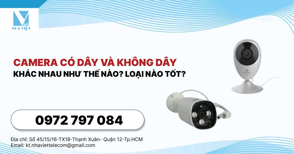 Camera có dây và không dây khác nhau như thế nào? Loại nào tốt