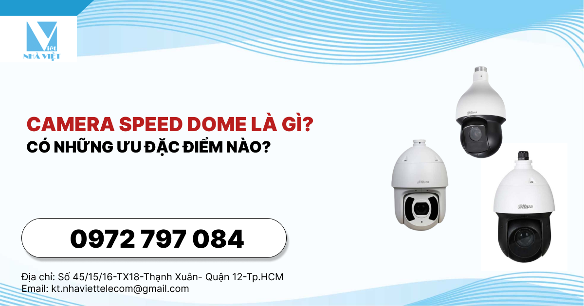 Camera speed dome là gì? Có những ưu đặc điểm nào?