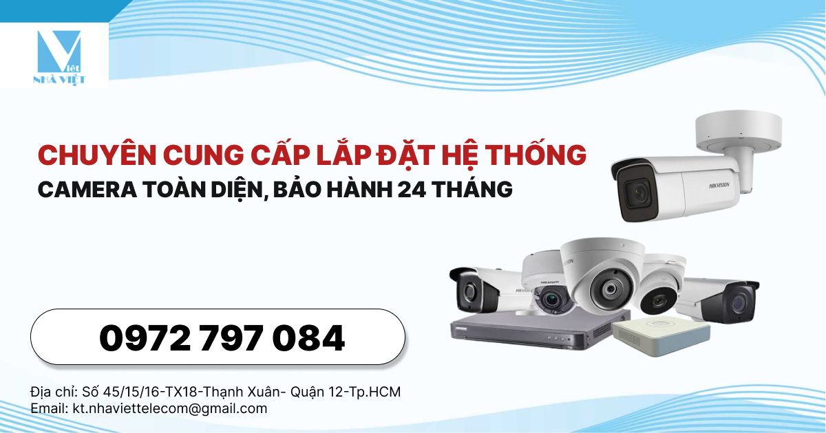 Chuyên cung cấp lắp đặt hệ thống camera toàn diện, bảo hành 24 tháng