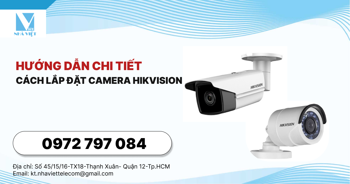 Hướng dẫn chi tiết cách lắp đặt camera hikvisio