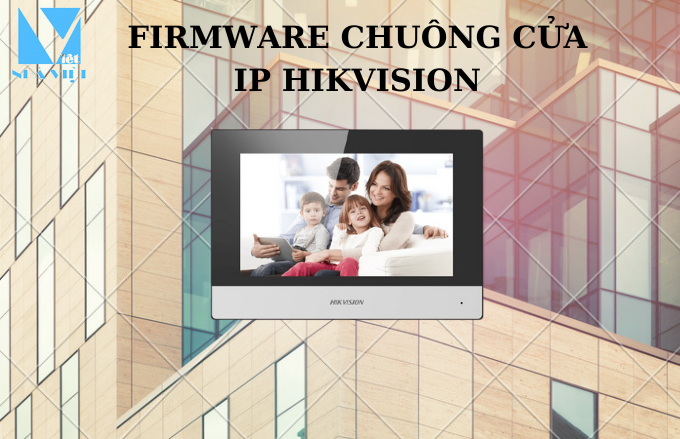 FIRMWARE CHUÔNG CỬA MÀN HÌNH IP HIKVISION