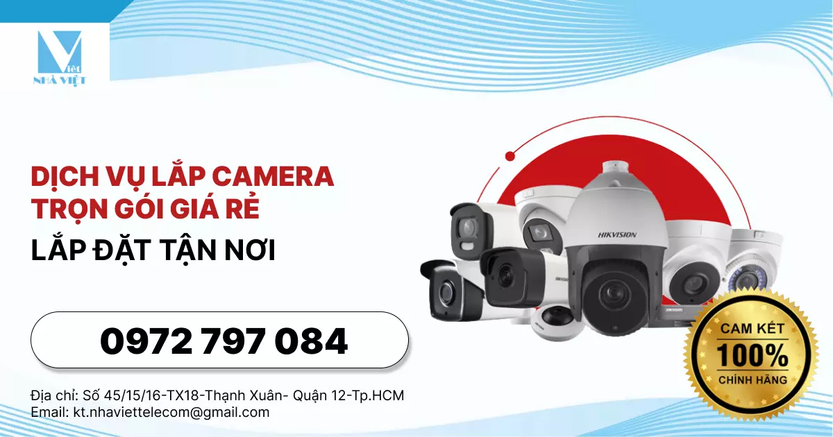 DỊCH VỤ LẮP CAMERA TRỌN GÓI GIÁ RẺ - LẮP ĐẶT TẬN NƠI