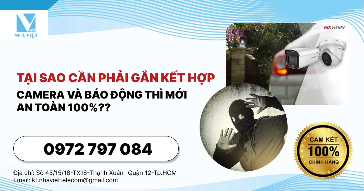 TẠI SAO CẦN PHẢI GẮN KẾT HỢP CAMERA VÀ BÁO ĐỘNG THÌ MỚI AN TOÀN 100%??