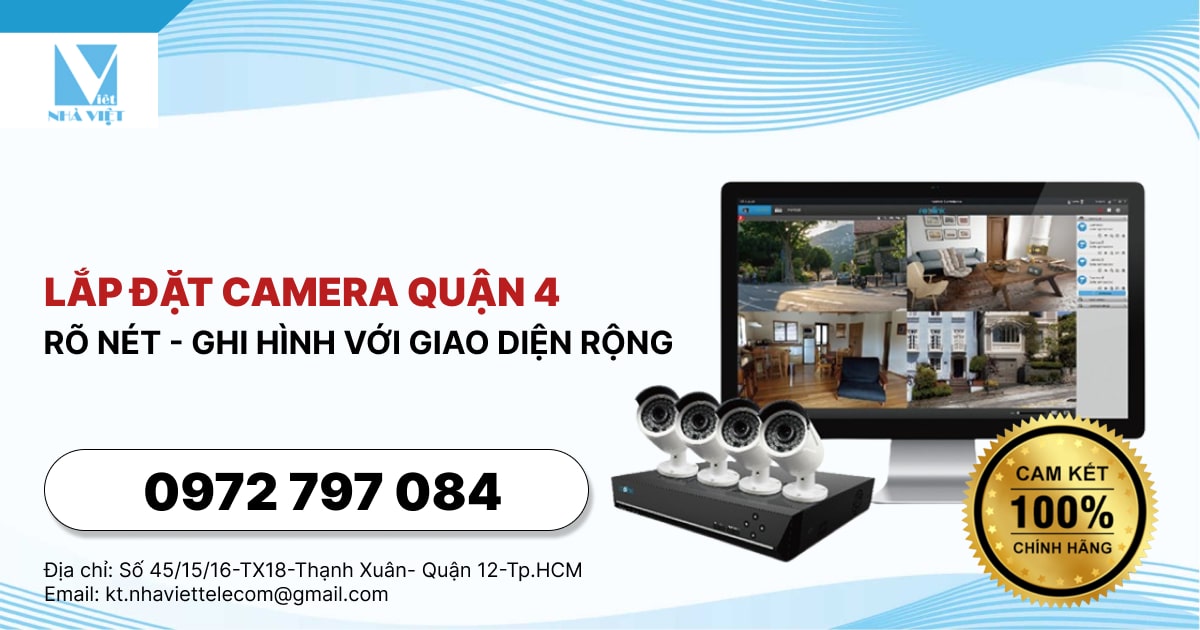 LẮP ĐẶT CAMERA QUẬN 4 - RÕ NÉT - GHI HÌNH VỚI GIAO DIỆN RỘNG