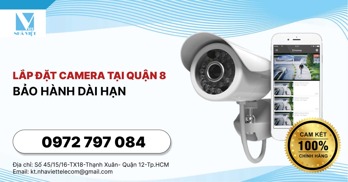 LẮP ĐẶT CAMERA TẠI QUẬN 8 - BẢO HÀNH DÀI HẠN