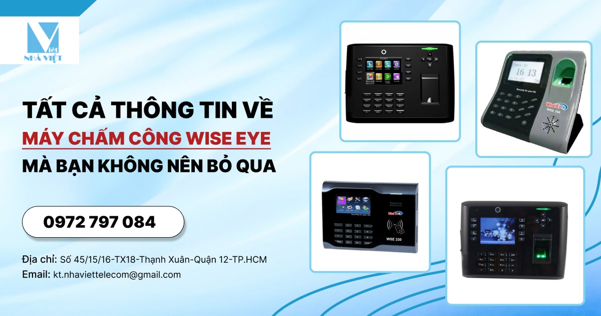 TẤT CẢ THÔNG TIN VỀ MÁY CHẤM CÔNG WISE EYE MÀ BẠN KHÔNG NÊN BỎ QUA