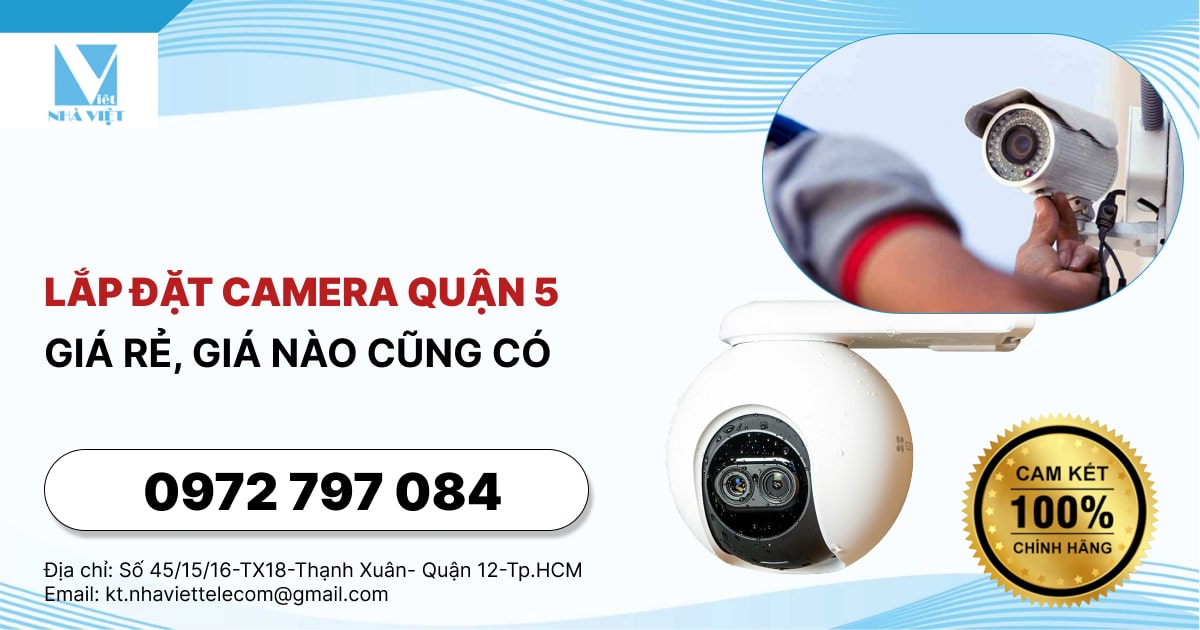 LẮP ĐẶT CAMERA QUẬN 5 - GIÁ RẺ, GIÁ NÀO CŨNG CÓ 