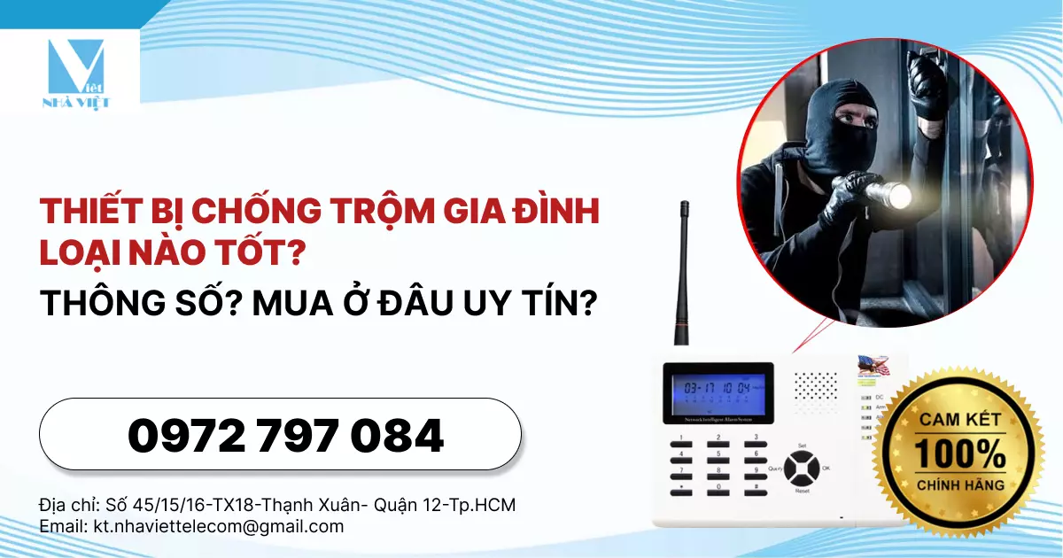 THIẾT BỊ CHỐNG TRỘM GIA ĐÌNH LOẠI NÀO TỐT? THÔNG SỐ? MUA Ở ĐÂU UY TÍN?