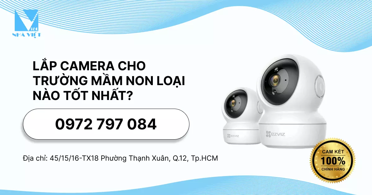 LẮP CAMERA CHO TRƯỜNG MẦM NON LOẠI NÀO TỐT NHẤT? 