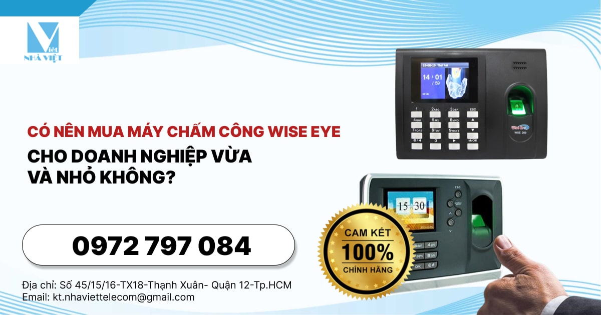 CÓ NÊN MUA MÁY CHẤM CÔNG WISE EYE WSE-808 CHO DOANH NGHIỆP VỪA VÀ NHỎ KHÔNG?