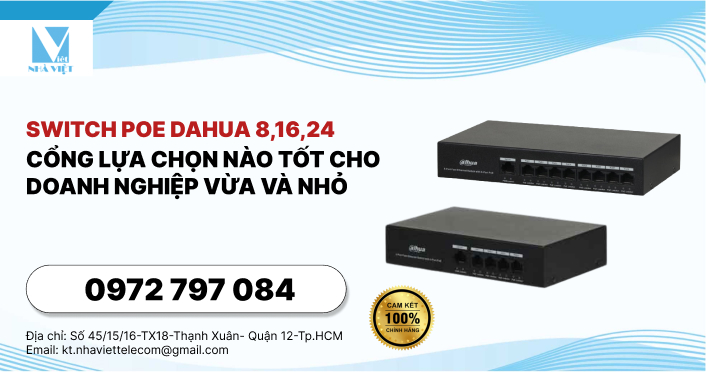 Switch Poe Dahua 8, 16, 24 Cổng Lựa Chọn Nào Tốt Cho Doanh Nghiệp Vừa Và Nhỏ