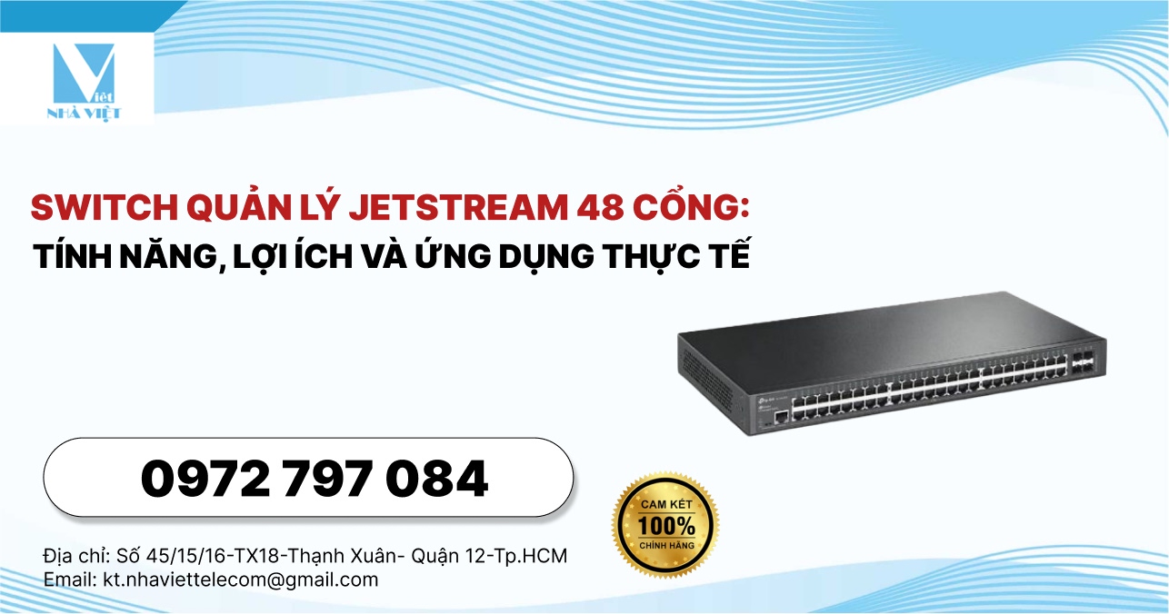 Switch Quản Lý Jetstream 48 Cổng: Tính Năng, Lợi Ích Và Ứng Dụng Thực Tế