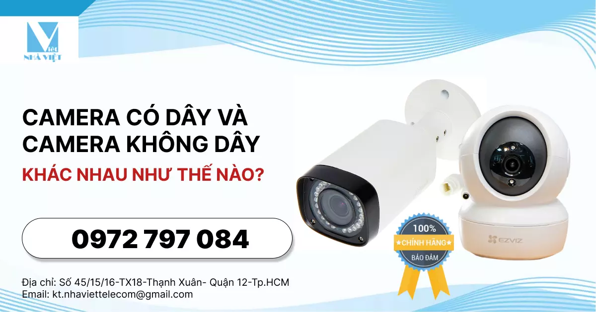 CAMERA CÓ DÂY VÀ CAMERA KHÔNG DÂY KHÁC NHAU NHƯ THẾ NÀO?