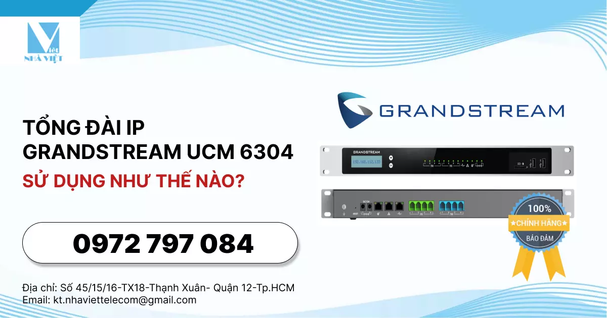 TỔNG ĐÀI IP GRANDSTREAM UCM 6304 SỬ DỤNG NHƯ THẾ NÀO? 